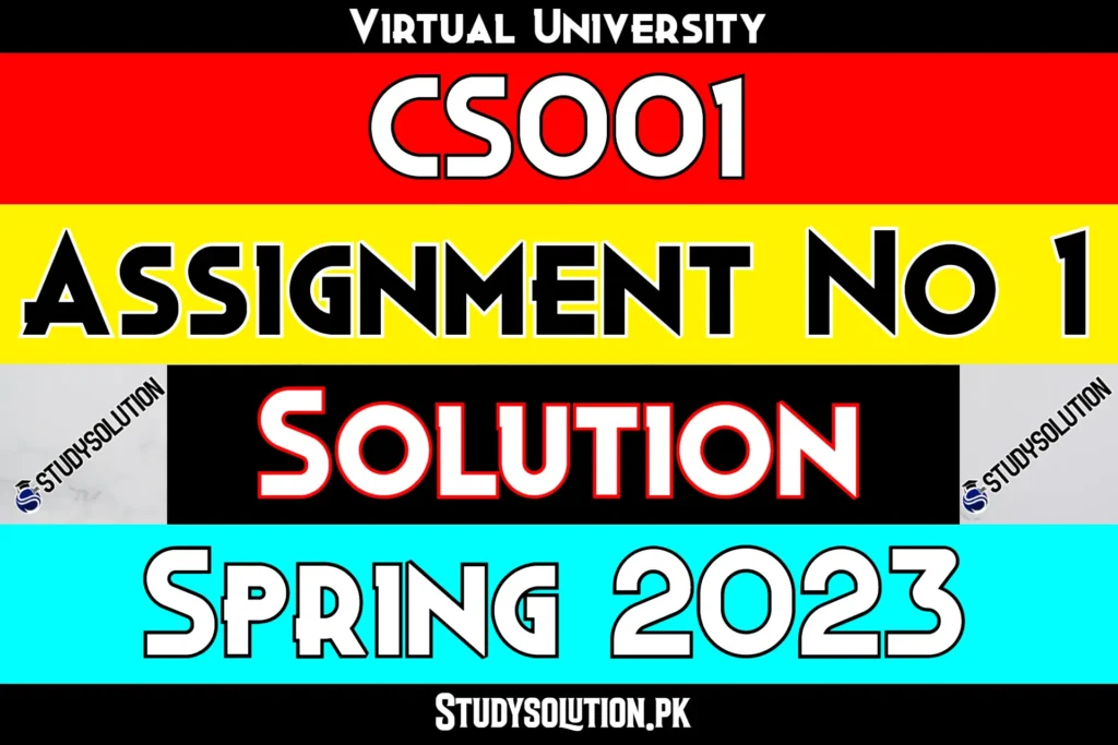 CS001 Assignment No 1 Solution Spring 2023