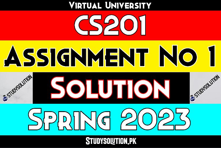 CS201 Assignment No 1 Solution Spring 2023