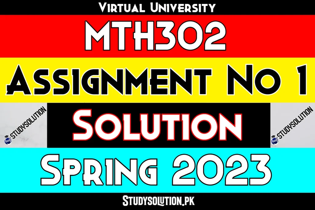 MTH302 Assignment No 1 Solution Spring 2023