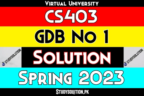 CS403 GDB No 1 Solution Spring 2023