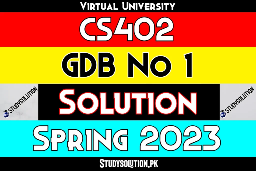 CS402 GDB No 1 Solution Spring 2023