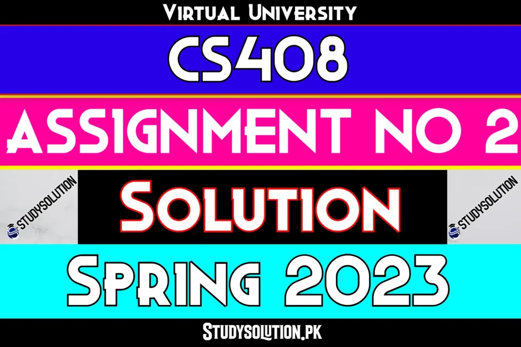 CS408 Assignment No 2 Solution Spring 2023