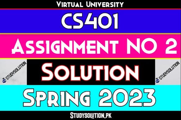 CS401 Assignment No 2 Solution Spring 2023