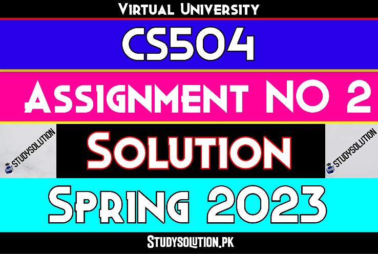 CS504 Assignment No 2 Solution Spring 2023