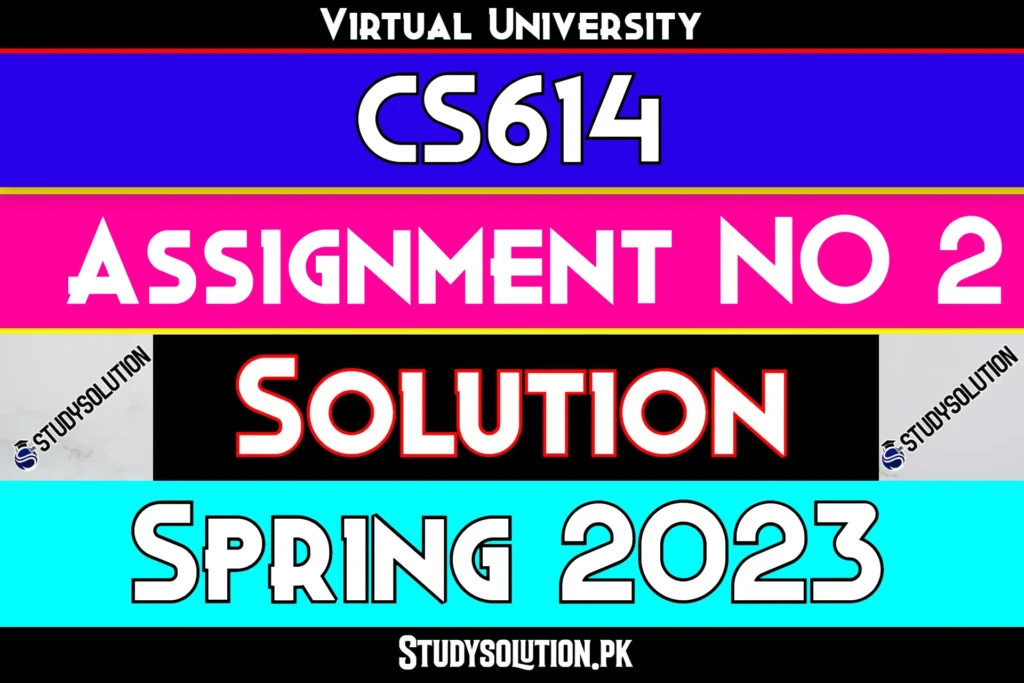 CS614 Assignment No 2 Solution Spring 2023