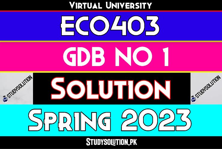ECO403 GDB No 1 Solution Spring 2023