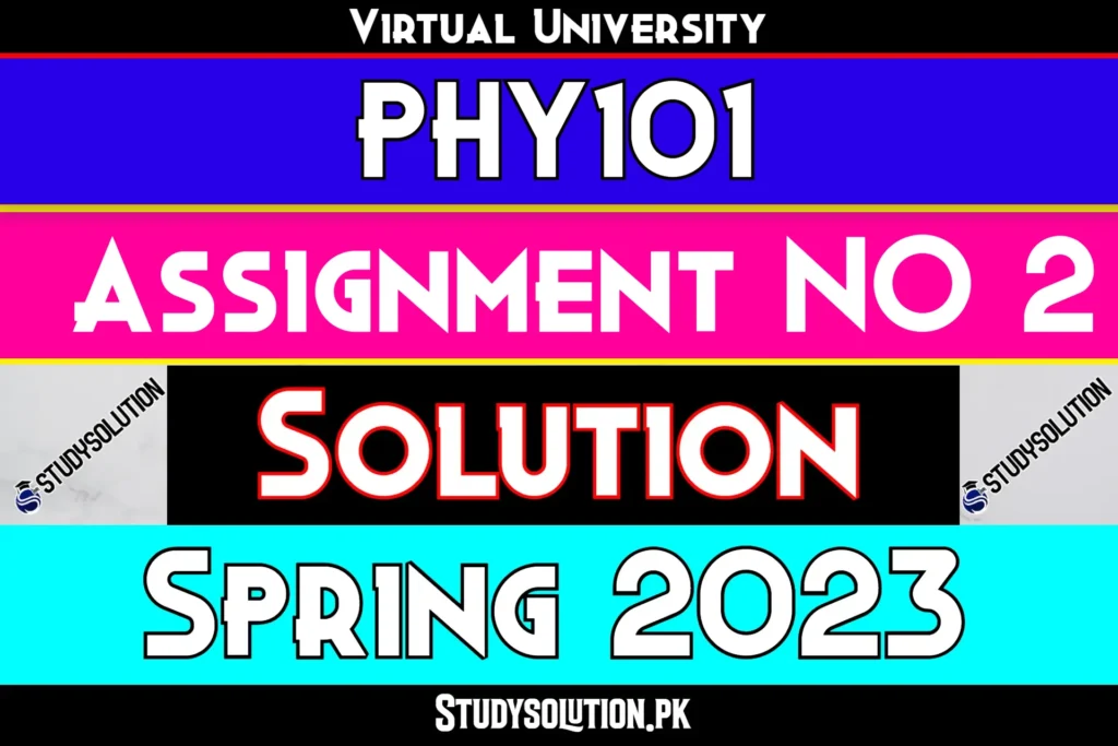 PHY101 Assignment No 2 Solution Spring 2023