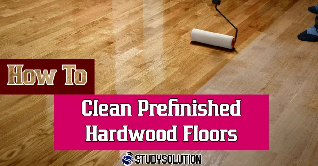 How To Clean Prefinished Hardwood Floors