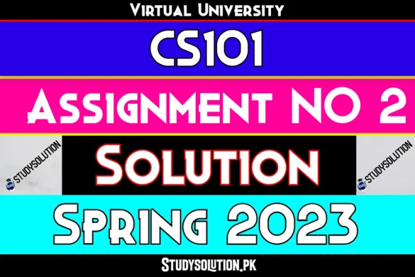 CS101 Assignment No 2 Solution Spring 2023