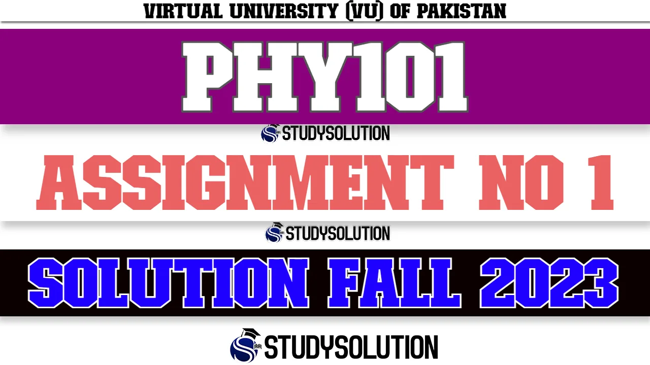 PHY101 Assignment No 1 Solution Fall 2023