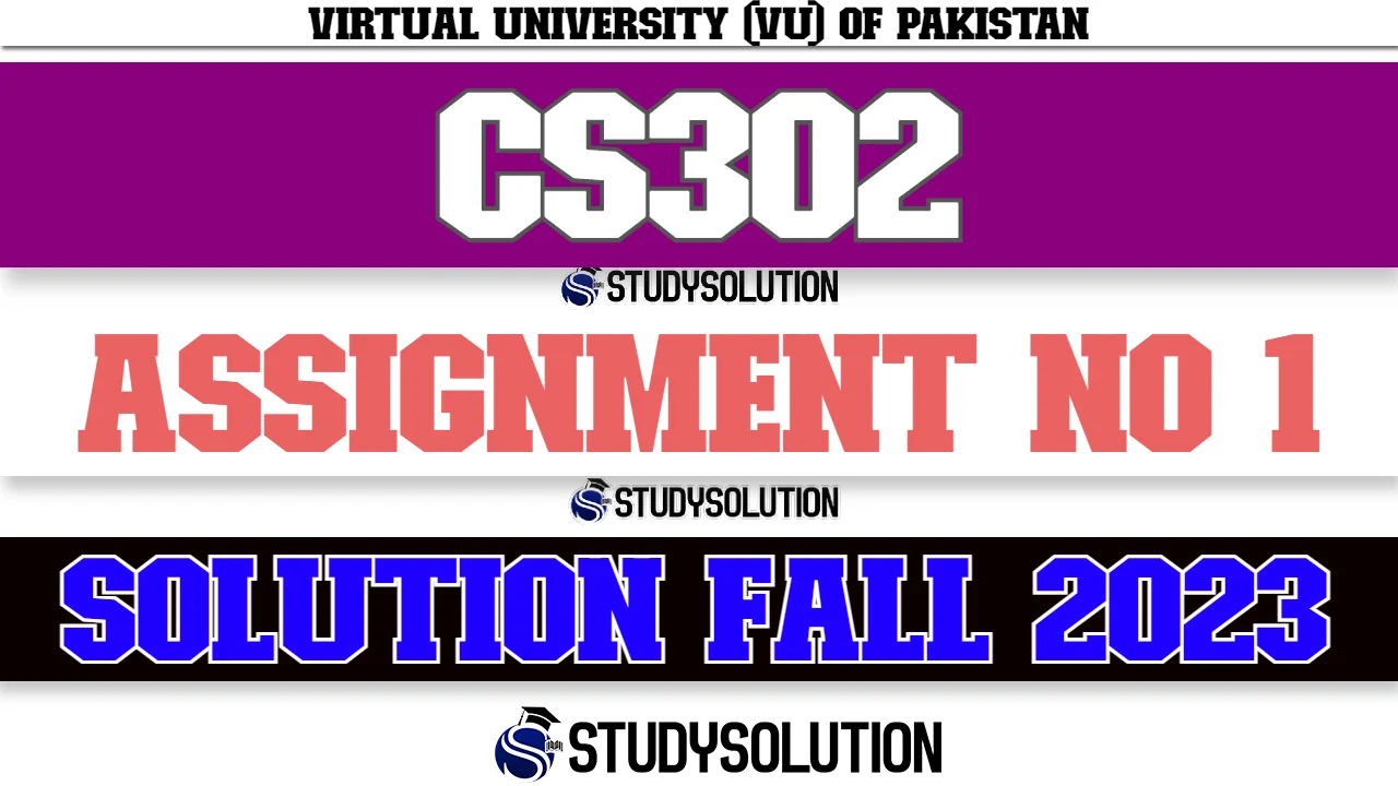 CS302 Assignment No 1 Solution Fall 2023
