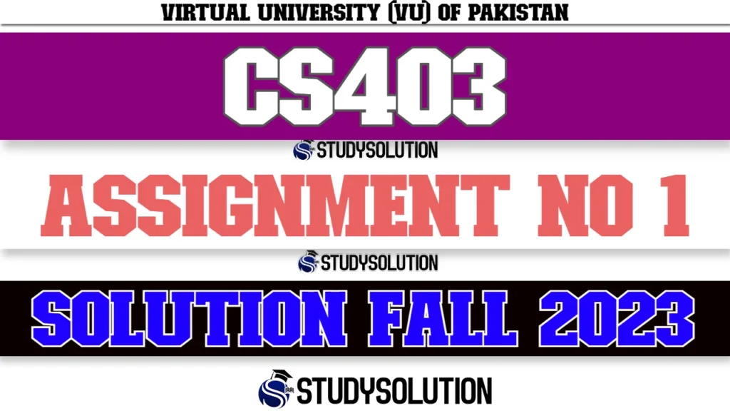 CS403 Assignment No 1 Solution Fall 2023