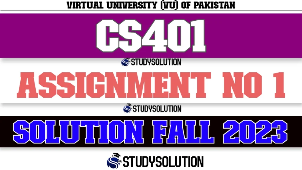 CS401 Assignment No 1 Solution Fall 2023