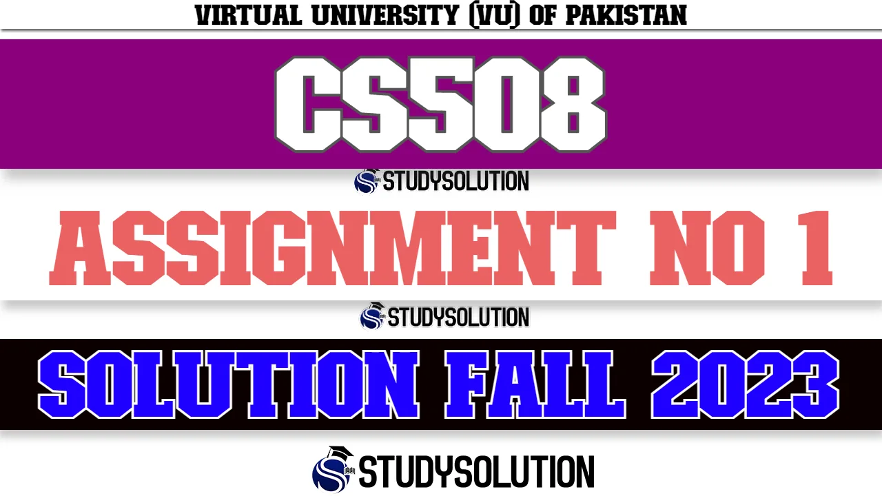 CS508 Assignment No 1 Solution Fall 2023