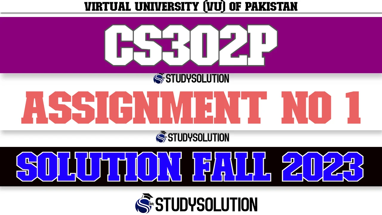 CS302P Assignment No 1 Solution Fall 2023