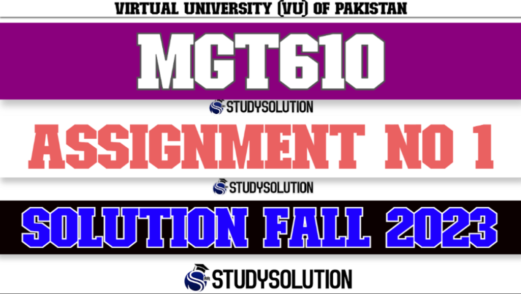 MGT610 Assignment No 1 Solution Fall 2023