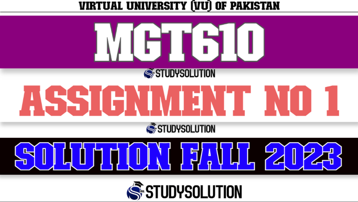 MGT610 Assignment No 1 Solution Fall 2023 