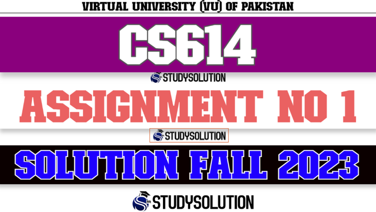 CS614 Assignment No 1 Solution Fall 2023
