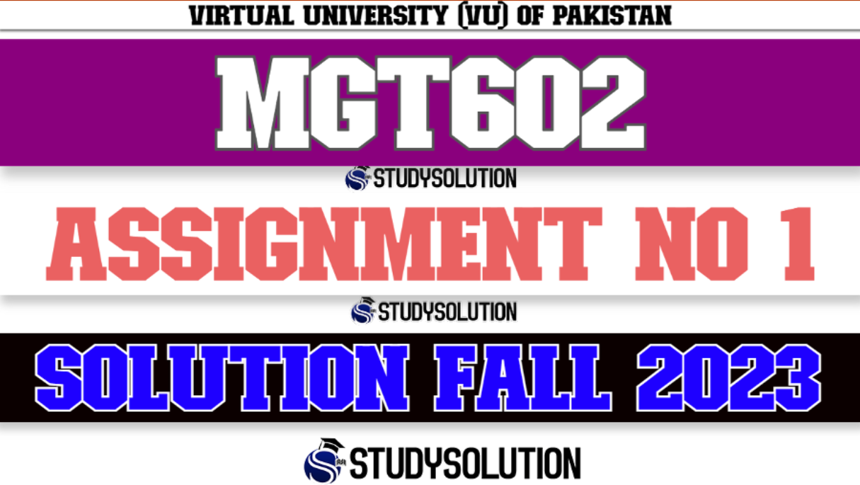 MGT602 Assignment No 1 Solution Fall 2023