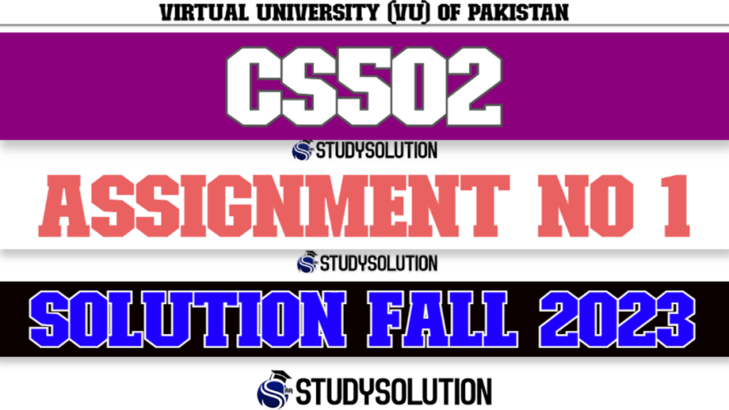 CS502 Assignment No 1 Solution Fall 2023