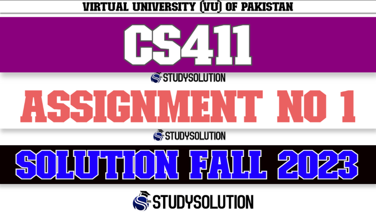 CS411 Assignment No 1 Solution Fall 2023