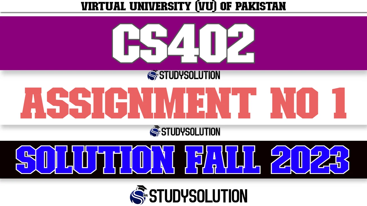 CS402 Assignment No 1 Solution Fall 2023