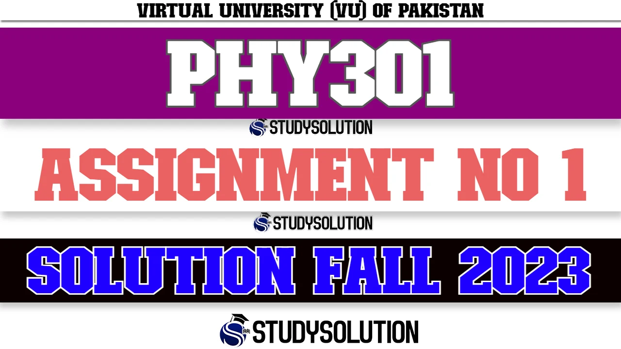 PHY301 Assignment No 1 Solution Fall 2023