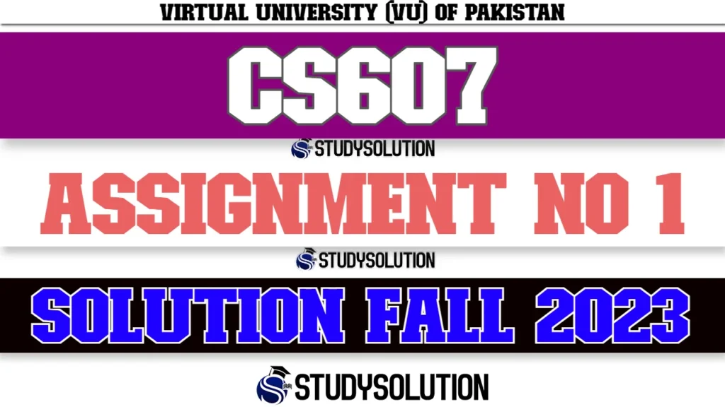 CS607 Assignment No 1 Solution Fall 2023