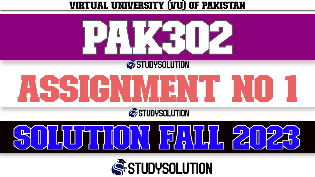 PAK302 Assignment No 1 Solution Fall 2023