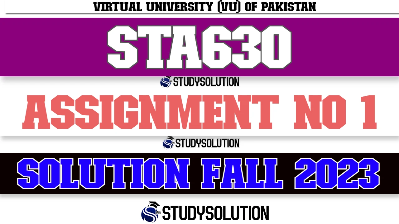 STA630 Assignment No 1 Solution Fall 2023