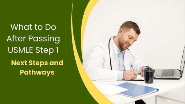 After Passing USMLE Step 1: Next Steps and Pathways