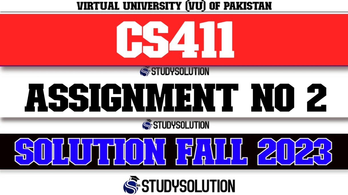 CS411 Assignment No 2 Solution Fall 2023