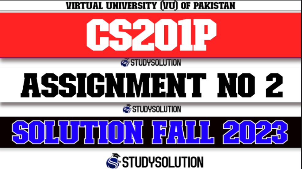 CS201P Assignment No 2 Solution Fall 2023