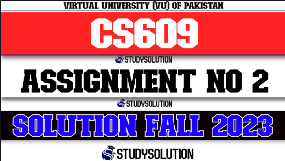 CS609 Assignment No 2 Solution Fall 2023