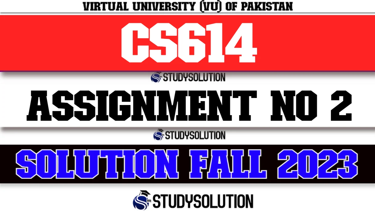 CS614 Assignment No 2 Solution Fall 2023