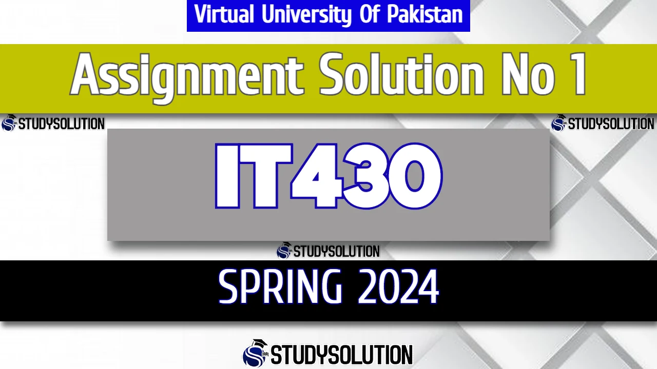 IT430 Assignment No 1 Solution Spring 2024