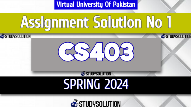 CS403 Assignment No 1 Solution Spring 2024 - StudySolution