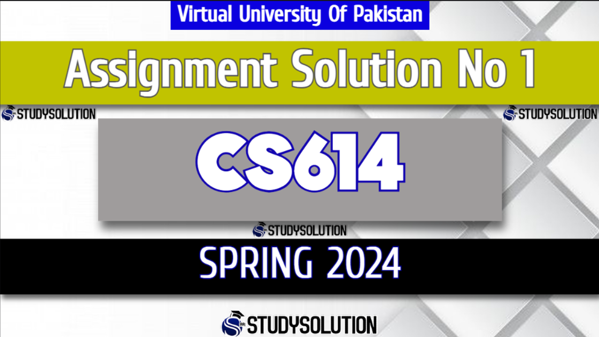 CS614 Assignment No 1 Solution Spring 2024