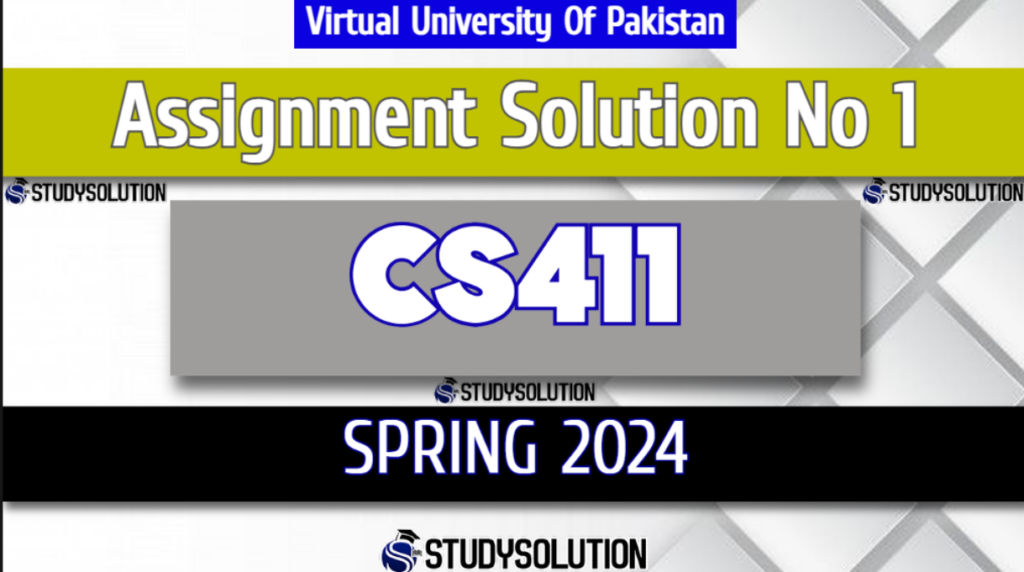 CS411 Assignment No 1 Solution Spring 2024