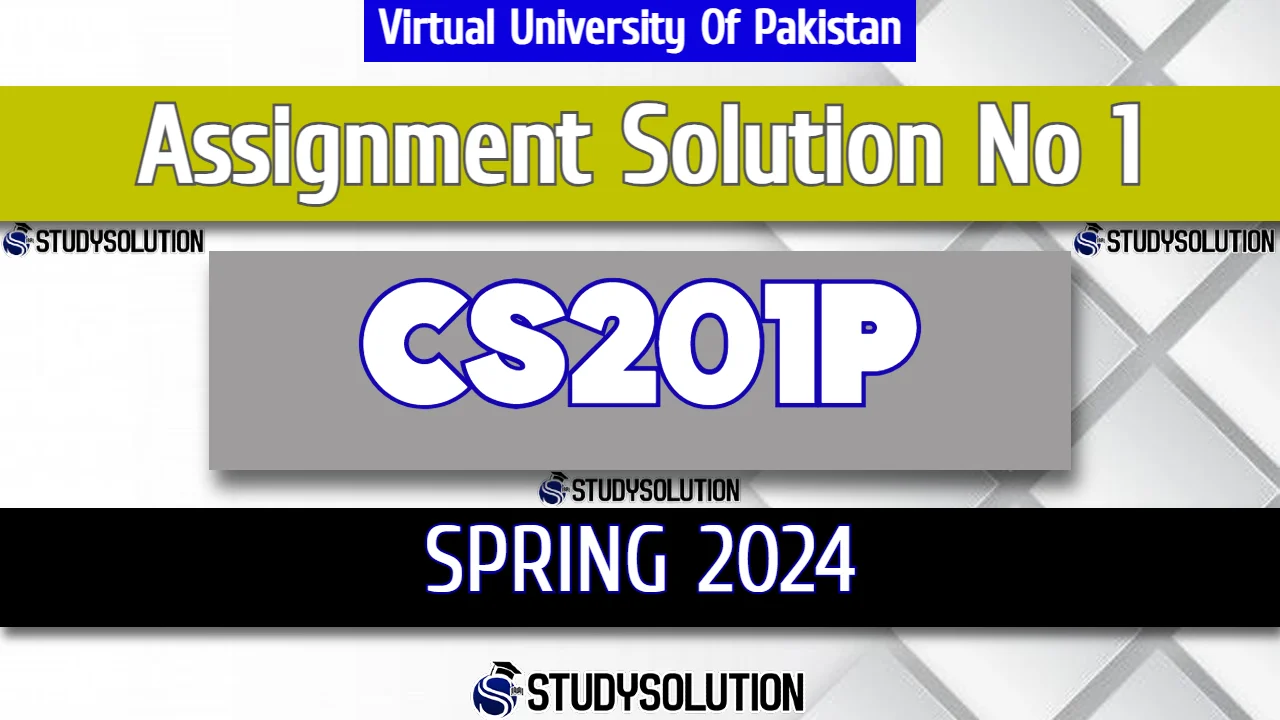 CS201P Assignment No 1 Solution Spring 2024