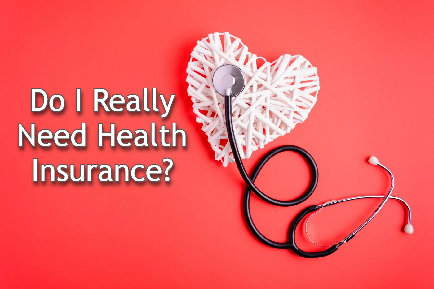 Do I Really Need Health Insurance?