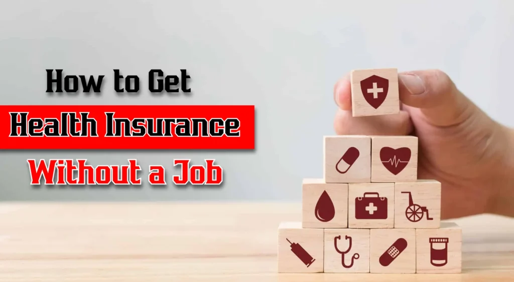 How to Get Health Insurance Without a Job