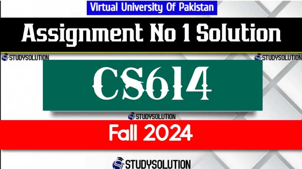 CS614 Assignment No 1 Solution Fall 2024