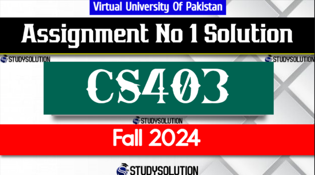 CS403 Assignment No 1 Solution Fall 2024