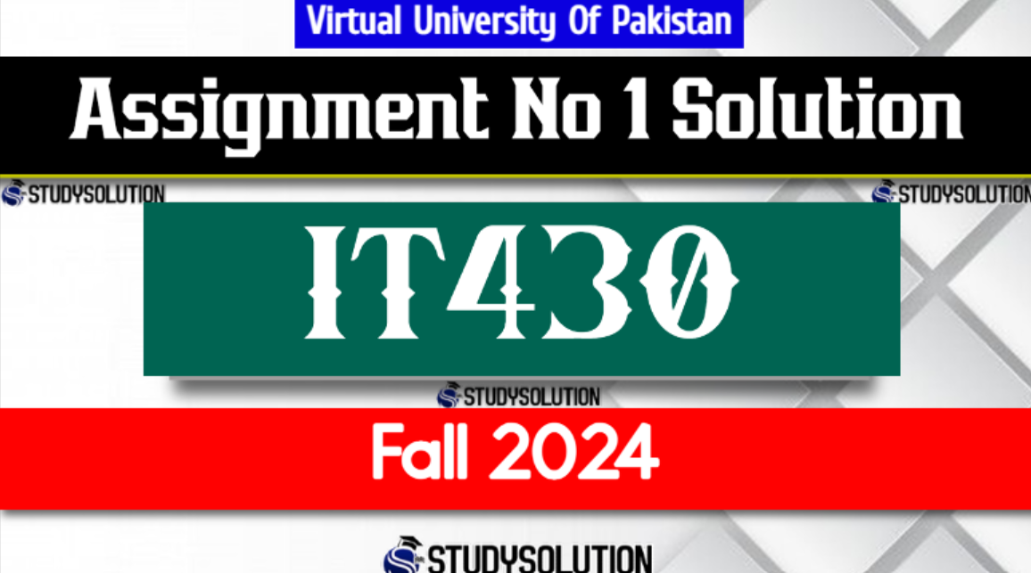 IT430 Assignment No 1 Solution Fall 2024