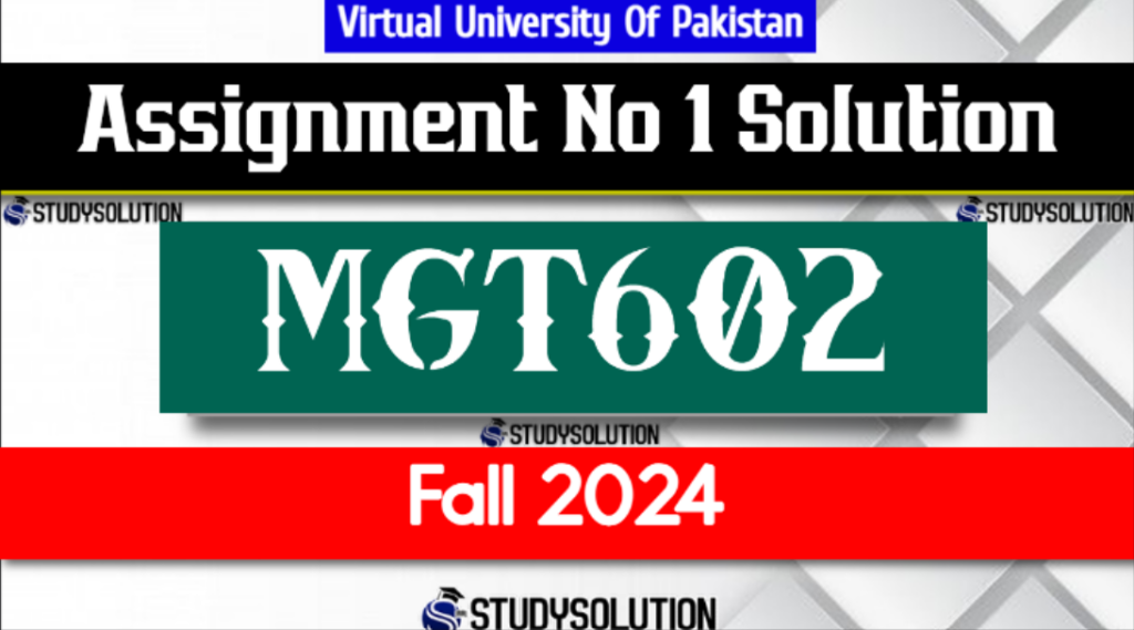 MGT602 Assignment No 1 Solution Fall 2024